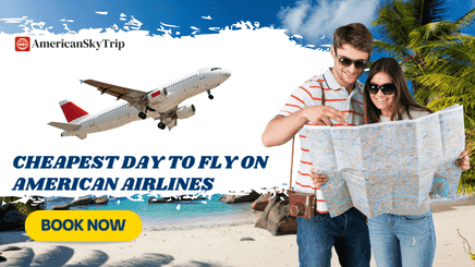 What Is The Cheapest Day To Fly On American Airlines?