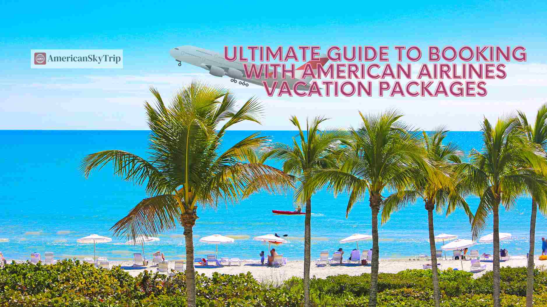 The Ultimate Guide To Booking with American Airlines Vacations (2024 )